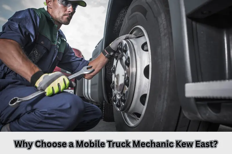 Why Choose a Mobile Truck Mechanic Kew East