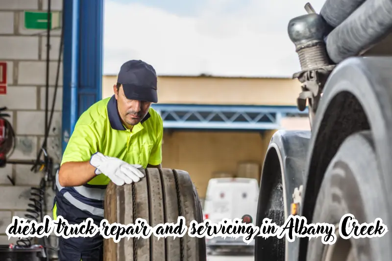 diesel truck repair and servicing in Albany Creek