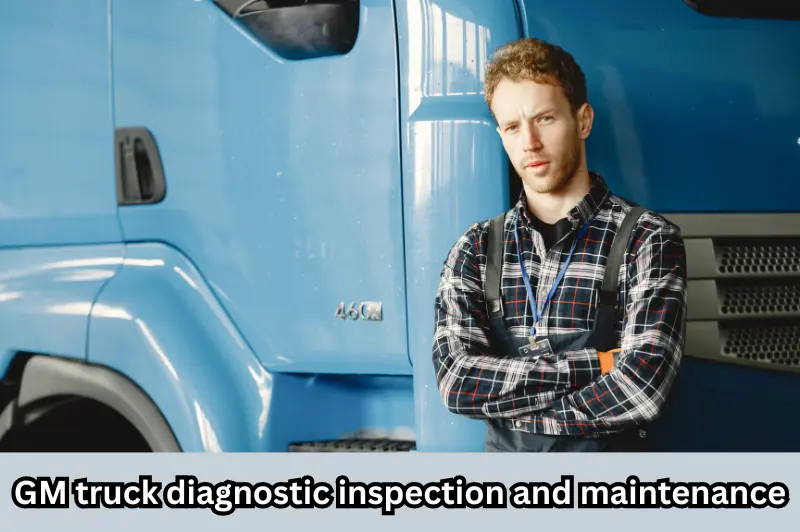 gm truck diagnostic inspection and maintenance