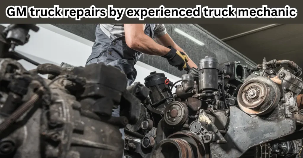 gm truck repairs by experienced truck mechanic